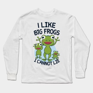 I Like Big Frogs I Cannot Lie Long Sleeve T-Shirt